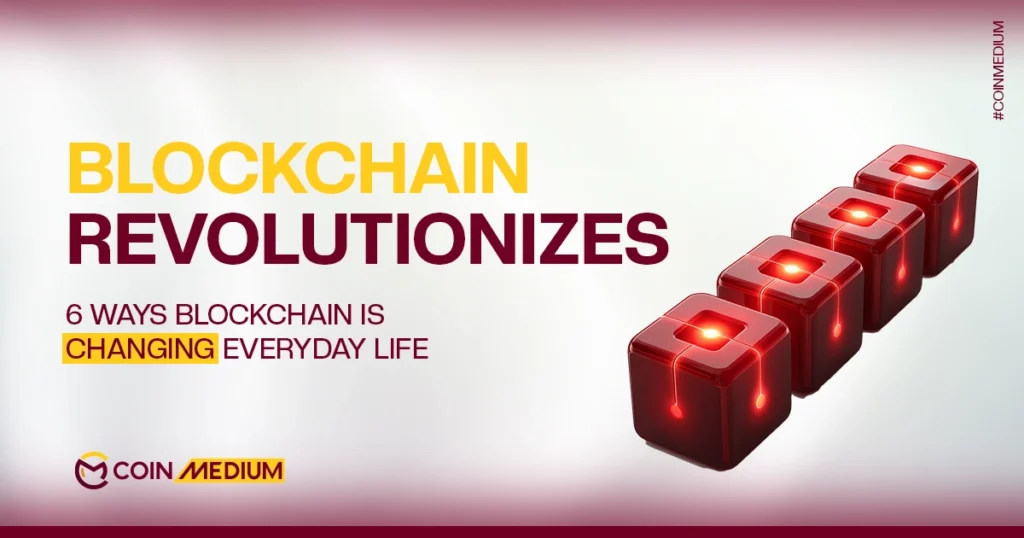 6 Ways Blockchain is Changing Everyday Life